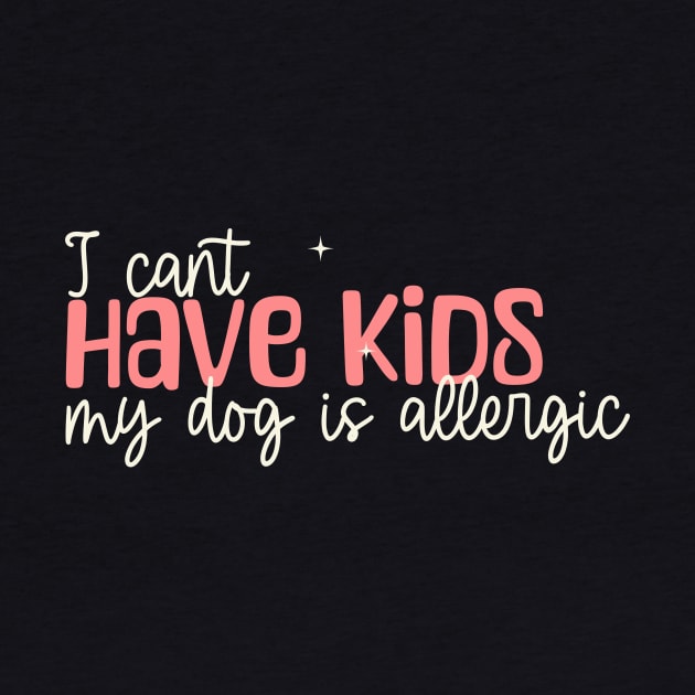 I can't have kids my dog is allergic by KOTYA